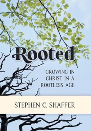 Seller image for Rooted: Growing in Christ in a Rootless Age by Shaffer, Stephen C [Hardcover ] for sale by booksXpress