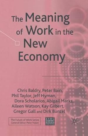 Immagine del venditore per The Meaning of Work in the New Economy (Future of Work) by Baldry, C., Bain, P., Taylor, P., Hyman, J., Scholarios, D., Marks, A., Watson, A., Gilbert, Kay, Bunzel, Dirk, Gall, Gregor [Paperback ] venduto da booksXpress