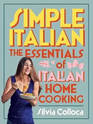 Imagen del vendedor de Simple Italian: The essentials of Italian home cooking by Colloca, Silvia [Paperback ] a la venta por booksXpress
