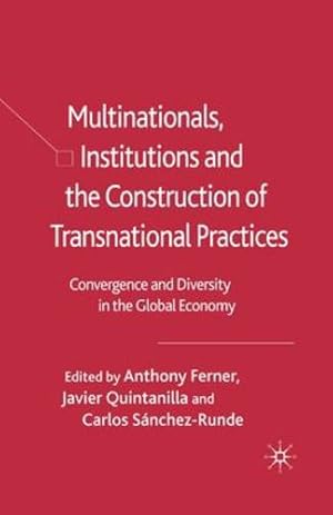 Seller image for Multinationals, Institutions and the Construction of Transnational Practices: Convergence and Diversity in the Global Economy by Ferner, Anthony, Quintanilla, Javier [Paperback ] for sale by booksXpress