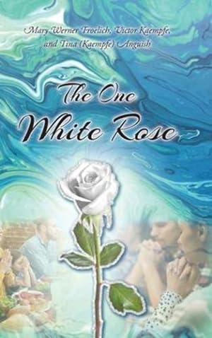 Seller image for The One White Rose by Froelich, Mary Werner, Kaempfe, Victor, Anguish, Tina (Kaempfe) [Hardcover ] for sale by booksXpress