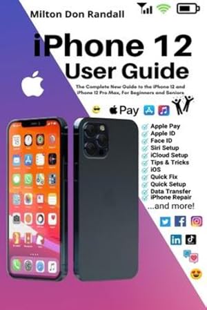 Image du vendeur pour iPhone 12 User Guide: The Complete New Guide to the iPhone 12 and iPhone 12 Pro Max, For Beginners and Seniors by Randall, Milton Don [Paperback ] mis en vente par booksXpress