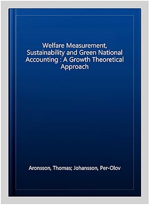 Seller image for Welfare Measurement, Sustainability and Green National Accounting : A Growth Theoretical Approach for sale by GreatBookPrices