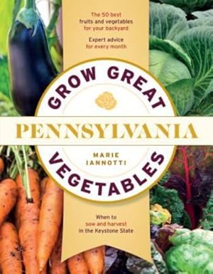 Seller image for Grow Great Vegetables in Pennsylvania (Regional Vegetable Gardening Series) by Iannotti, Marie [Paperback ] for sale by booksXpress