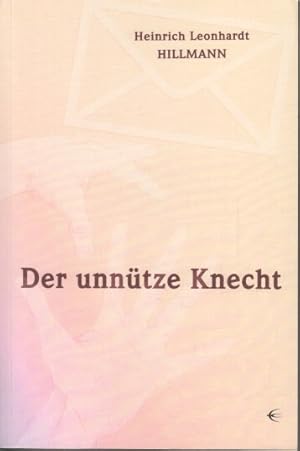 Seller image for Der unntze Knecht : auch das Unntze ist ntzlich ; eine Sammlung von Wahrheiten, Erkenntnissen und Weisheiten aus Kunst, Wissenschaft und Religion. for sale by Bcher bei den 7 Bergen