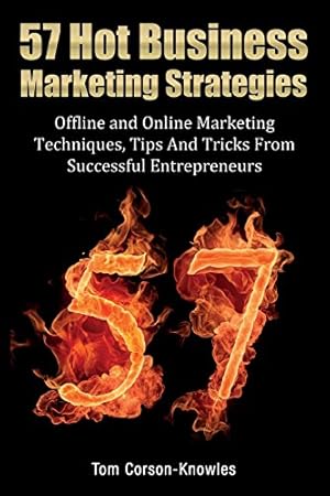 Seller image for 57 Hot Business Marketing Strategies: Offline and Online Marketing Techniques, Tips and Tricks from Successful Entrepreneurs by Corson-Knowles, Tom [Paperback ] for sale by booksXpress