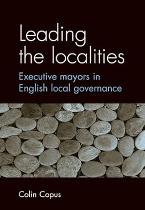 Seller image for Leading the localities: Executive mayors in English local governance by Copus, Colin [Paperback ] for sale by booksXpress