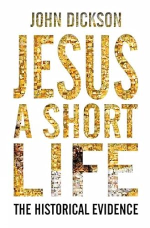 Seller image for Jesus: A Short Life: The Historical Evidence by Dickson, John [Paperback ] for sale by booksXpress