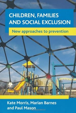 Immagine del venditore per Children, Families and Social Exclusion: New approaches to prevention by Morris, Kate, Barnes, Marian, Mason, Paul [Paperback ] venduto da booksXpress