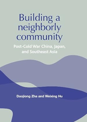 Seller image for Building a neighborly community: Post-cold war China, Japan, and Southeast Asia by Zha, Daojiong, Hu, Weixing [Paperback ] for sale by booksXpress