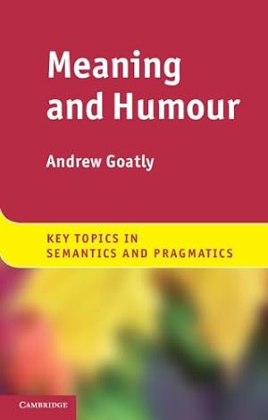 Seller image for Meaning and Humour (Key Topics in Semantics and Pragmatics) by Goatly, Andrew [Paperback ] for sale by booksXpress