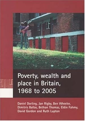 Seller image for Poverty, wealth and place in Britain, 1968 to 2005 by Dorling, Danny, Thoman, Bethan, Wheeler, Ben, Rigby, Jan, Ballas, Dimitris, Fahmy, Eldin, Lupton, Ruth, Gordon, David [Paperback ] for sale by booksXpress