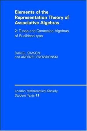 Seller image for Elements of the Representation Theory of Associative Algebras: Volume 2, Tubes and Concealed Algebras of Euclidean type (London Mathematical Society Student Texts) by Simson, Daniel, Skowro&#324;ski, Andrzej [Paperback ] for sale by booksXpress