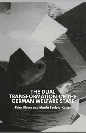 Bild des Verkufers fr The Dual Transformation of the German Welfare State (New Perspectives in German Political Studies) by Bleses, P., Seeleib-Kaiser, M. [Paperback ] zum Verkauf von booksXpress