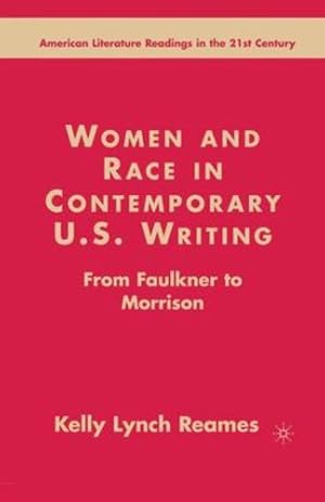 Seller image for Women and Race in Contemporary U.S. Writing: From Faulkner to Morrison (American Literature Readings in the 21st Century) by Reames, K. Lynch [Paperback ] for sale by booksXpress