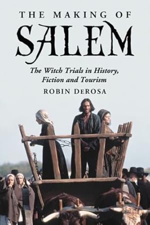 Image du vendeur pour The Making of Salem: The Witch Trials in History, Fiction and Tourism by Robin Derosa [Paperback ] mis en vente par booksXpress