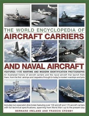 Immagine del venditore per The World Encyclopedia of Aircraft Carriers and Naval Aircraft: An Illustrated History Of Aircraft Carriers And The Naval Aircraft That Launch From . Wartime And Modern Identification Photographs by Ireland, Bernard, Crosby, Francis [Paperback ] venduto da booksXpress