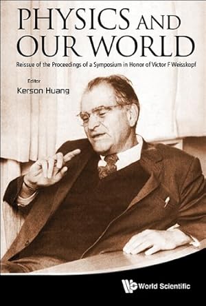 Seller image for Physics and Our World: Reissue of the Proceedings of a Symposium in Honor of Victor F. Weisskopf [Hardcover ] for sale by booksXpress