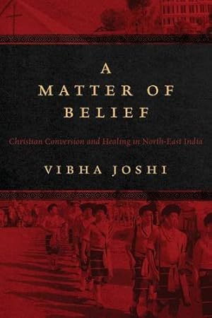 Imagen del vendedor de A Matter of Belief: Christian Conversion and Healing in North-East India by Joshi, Vibha [Hardcover ] a la venta por booksXpress
