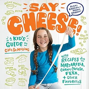 Seller image for Say Cheese!: A Kids Guide to Cheese Making with Recipes for Mozzarella, Cream Cheese, Feta & Other Favorites by Carroll, Ricki, Carroll, Sarah [Spiral-bound ] for sale by booksXpress