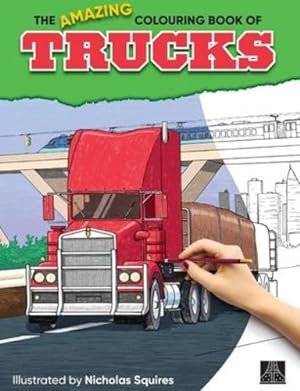 Seller image for The Amazing Colouring Book of Trucks (The Amazing Colouring Book Series) by Squires, Nicholas [Paperback ] for sale by booksXpress