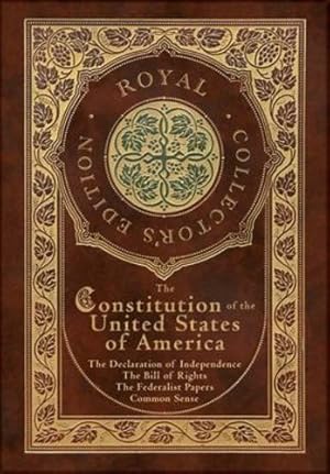 Seller image for The Constitution of the United States of America: The Declaration of Independence, The Bill of Rights, Common Sense, and The Federalist Papers (Royal . (Case Laminate Hardcover with Jacket) by Hamilton, Alexander, Madison, James, Paine, Thomas [Hardcover ] for sale by booksXpress