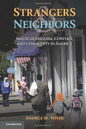 Image du vendeur pour Strangers and Neighbors: Multiculturalism, Conflict, and Community in America by Voyer, Andrea M. [Paperback ] mis en vente par booksXpress