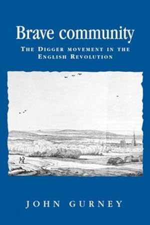 Seller image for Brave Community: The Digger Movement in the English Revolution (Politics, Culture and Society in Early Modern Britain) by Gurney, John [Hardcover ] for sale by booksXpress