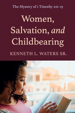 Bild des Verkufers fr Women, Salvation, and Childbearing: The Mystery of 1 Timothy 2:11-15 by Waters Sr., Kenneth L. [Paperback ] zum Verkauf von booksXpress