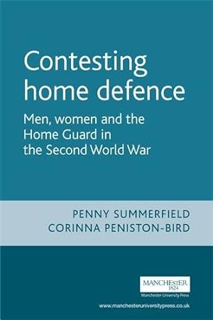 Seller image for Contesting Home Defense: Men, Women, and the Home Guard in the Second World War (Cultural History of Modern war) by Summerfield, Penny, Peniston-Bird, Corinna [Hardcover ] for sale by booksXpress