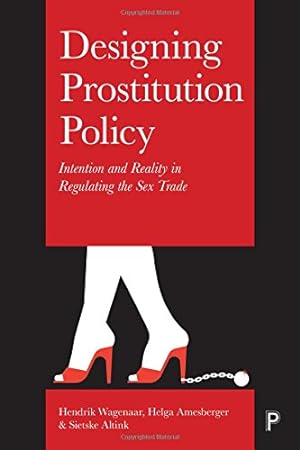 Seller image for Designing Prostitution Policy: Intention and Reality in Regulating the Sex Trade by Wagenaar, Hendrik, Altink, Sietske, Amesberger, Helga [Hardcover ] for sale by booksXpress
