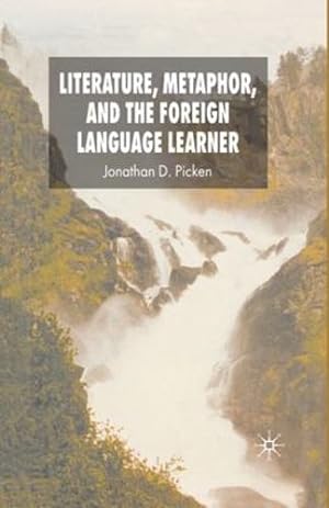 Immagine del venditore per Literature, Metaphor and the Foreign Language Learner by Picken, Jonathan [Paperback ] venduto da booksXpress