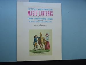 Optical Amusements: MAGIC LANTERNS and Other Transforming Images . A Catalog of Popular Entertain...