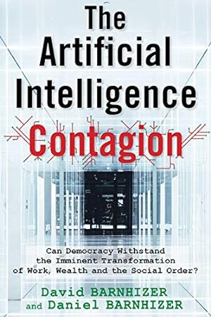 Seller image for The Artificial Intelligence Contagion: Can Democracy Withstand the Imminent Transformation of Work, Wealth and the Social Order? [Soft Cover ] for sale by booksXpress