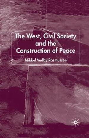 Seller image for The West, Civil Society and the Construction of Peace by Rasmussen, Mikkel Vedby [Paperback ] for sale by booksXpress