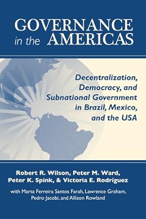 Seller image for Governance in the Americas: Decentralization, Democracy, and Subnational Government in Brazil, Mexico, and the USA (ND Kellogg Inst Int'l Studies) by Wilson, Robert H., Ward, Peter M., Spink, Peter K., Rodriguez, Victoria E. [Paperback ] for sale by booksXpress