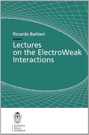 Bild des Verkufers fr Lectures on the ElectroWeak Interactions (Publications of the Scuola Normale Superiore) (v. 5) by Barbieri, Riccardo [Paperback ] zum Verkauf von booksXpress