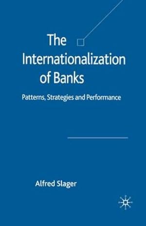 Seller image for The Internationalization of Banks: Patterns, Strategies and Performance (Palgrave Macmillan Studies in Banking and Financial Institutions) by Slager, Alfred [Paperback ] for sale by booksXpress