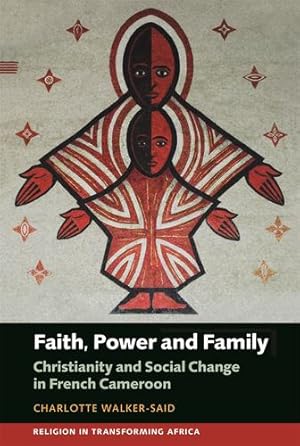 Immagine del venditore per Faith, Power and Family: Christianity and Social Change in French Cameroon (Religion in Transforming Africa) by Walker-Said, Charlotte [Paperback ] venduto da booksXpress