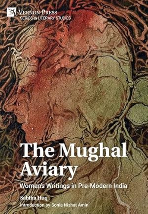 Seller image for The Mughal Aviary: Women's Writings in Pre-Modern India (Literary Studies) by Huq, Sabiha [Paperback ] for sale by booksXpress