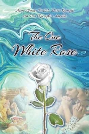 Seller image for The One White Rose by Froelich, Mary Werner, Kaempfe, Victor, Anguish, Tina (Kaempfe) [Paperback ] for sale by booksXpress