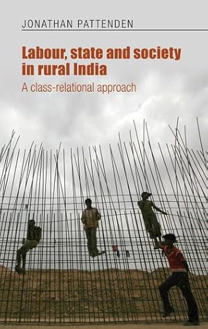 Imagen del vendedor de Labour, state and society in rural India: A class-relational approach by Pattenden, Jonathan [Paperback ] a la venta por booksXpress