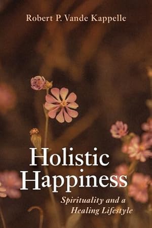 Image du vendeur pour Holistic Happiness: Spirituality and a Healing Lifestyle by Vande Kappelle, Robert P. [Paperback ] mis en vente par booksXpress