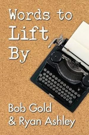 Seller image for Words to Lift By by Gold, Bob, Ashley, Ryan [Paperback ] for sale by booksXpress