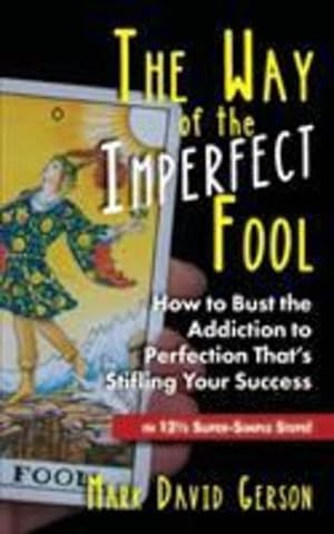 Seller image for The Way of the Imperfect Fool: How to Bust the Addiction to Perfection Thats Stifling Your Success.in 12½ Super-Simple Steps! by Gerson, Mark David [Paperback ] for sale by booksXpress