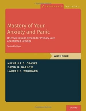 Imagen del vendedor de Mastery of Your Anxiety and Panic: Brief Six-Session Version for Primary Care and Related Settings (Treatments That Work) by Craske, Michelle G., Barlow, David H., Woodard, Lauren S. [Paperback ] a la venta por booksXpress