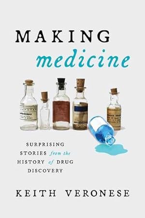 Seller image for Making Medicine: Surprising Stories from the History of Drug Discovery by Veronese, Keith [Hardcover ] for sale by booksXpress