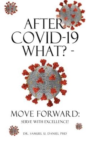 Image du vendeur pour After COVID-19 What? - Move Forward: Serve with Excellence! by Daniel PhD, Dr Samuel U [Paperback ] mis en vente par booksXpress