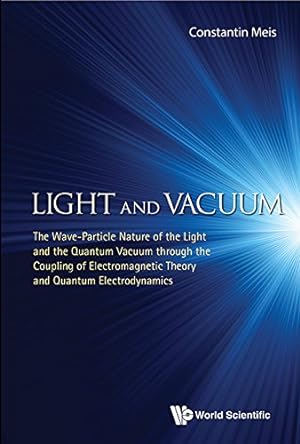 Seller image for Light and Vacuum: The Wave-Particle Nature of the Light and the Quantum Vacuum through the Coupling of Electromagnetic Theory and Quantum Electrodynamics [Hardcover ] for sale by booksXpress