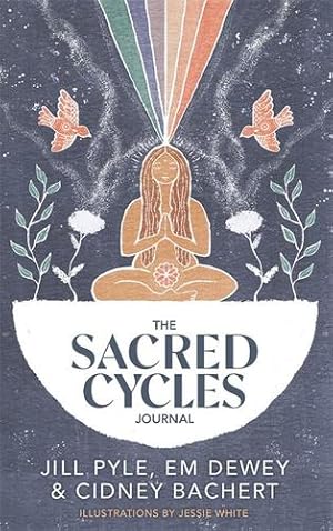 Seller image for The Sacred Cycles Journal by Pyle, Jill, Dewey, Em, Bachert, Cidney [Diary ] for sale by booksXpress